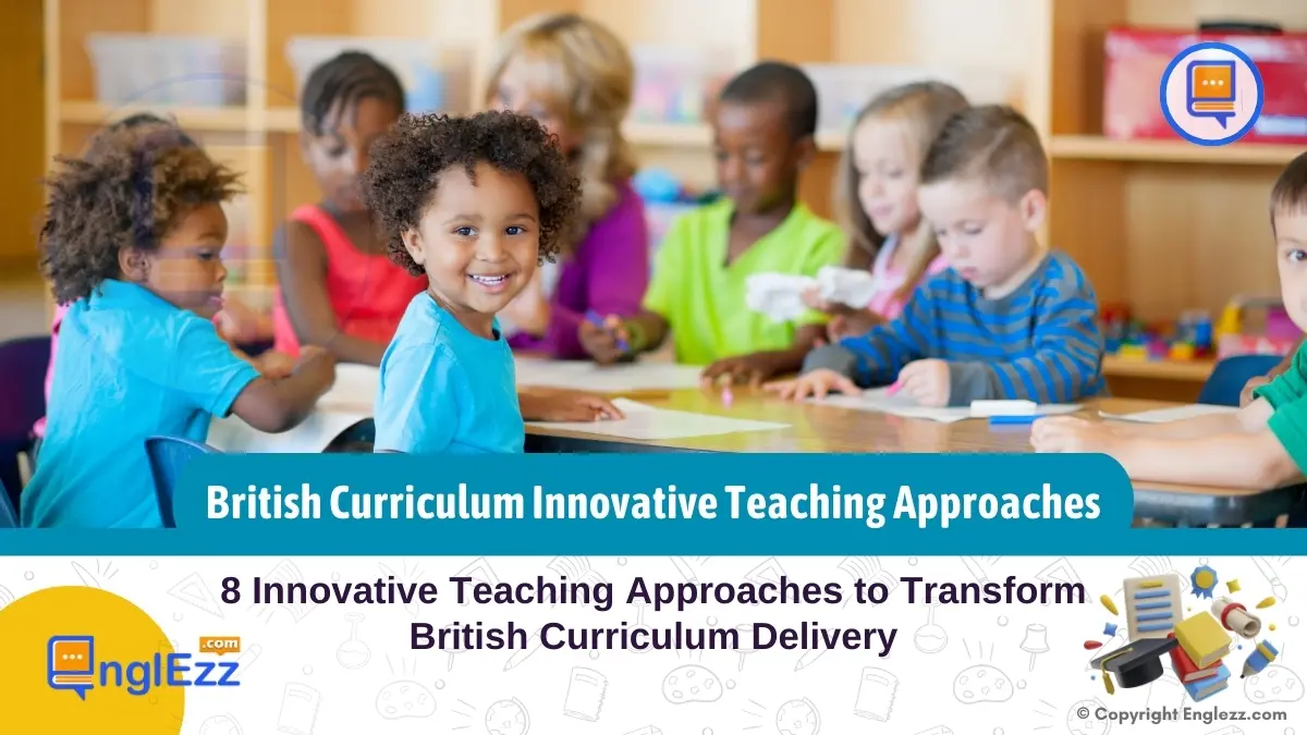 8 Innovative Teaching Approaches Within The British Curriculum • EnglEzz